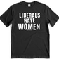Liberals Hate Women T-shirt. Gildan Soft Style Cotton. Free Shipping. Unisex. FubarShirts.com. 