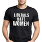 Liberals Hate Women patriot t-shirt. Gildan Soft Style cotton. Unisex. Free Shipping. Black shirt. FubarShirts.com