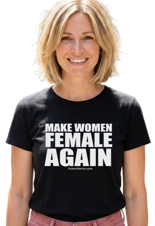 MAKE WOMEN FEMALE AGAIN T-shirt. Black Tee. Gildan Soft Style Cotton. Unisex. Free Shipping. FubarShirts.com