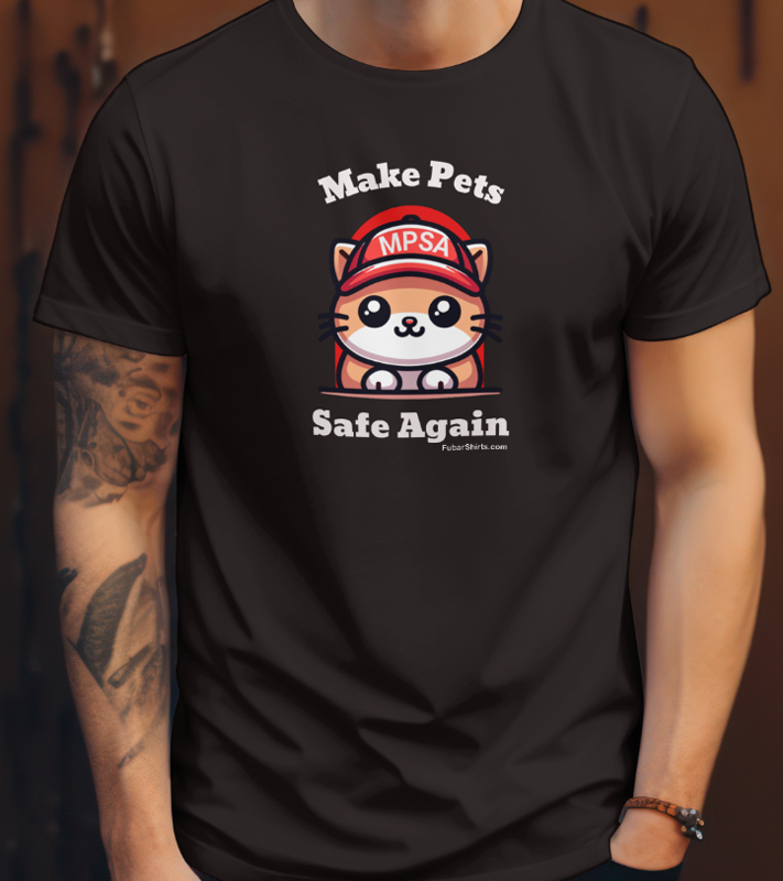 Make Pets Safe Again Shirt. Black. Free Shipping. 100% cotton. Preshrunk. Made In America. 