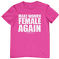 MAKE WOMEN FEMALE AGAIN T-shirt. Pink shirt. Gildan Soft Style Cotton. Unisex. Free Shipping. FubarShirts.com