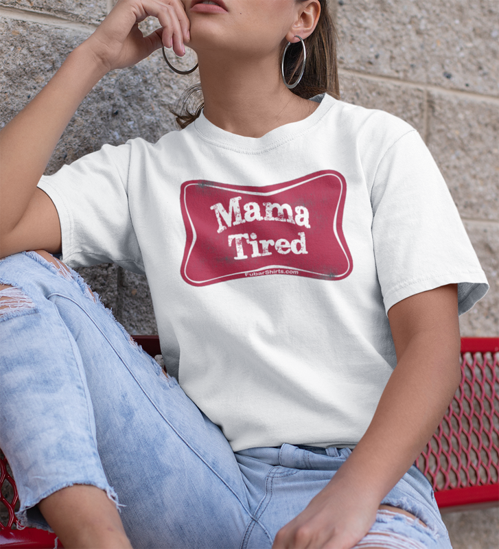 Mama Tired T-shirt. Unisex. Gildan Tee. White. By FubarShirts.com