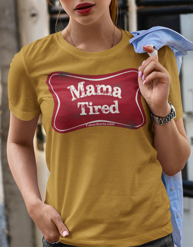 Mama Tired T-shirt. Unisex. Gildan Tee. Old Gold Color. By FubarShirts.com