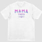 mama tried t-shirt. white tee. pretty font colors. simple design. free shipping. fubarshirts.com