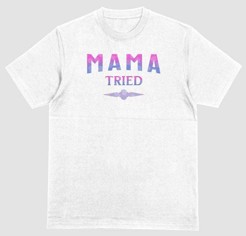 mama tried t-shirt. white tee. pretty font colors. simple design. free shipping. fubarshirts.com