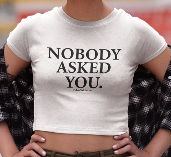 nobody asked you crop top t-shirt