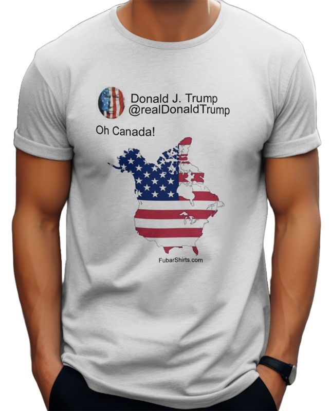 Official Oh Canada Trump X and Truth Social Post on a t-shirt. Free Shipping. Made In USA. 