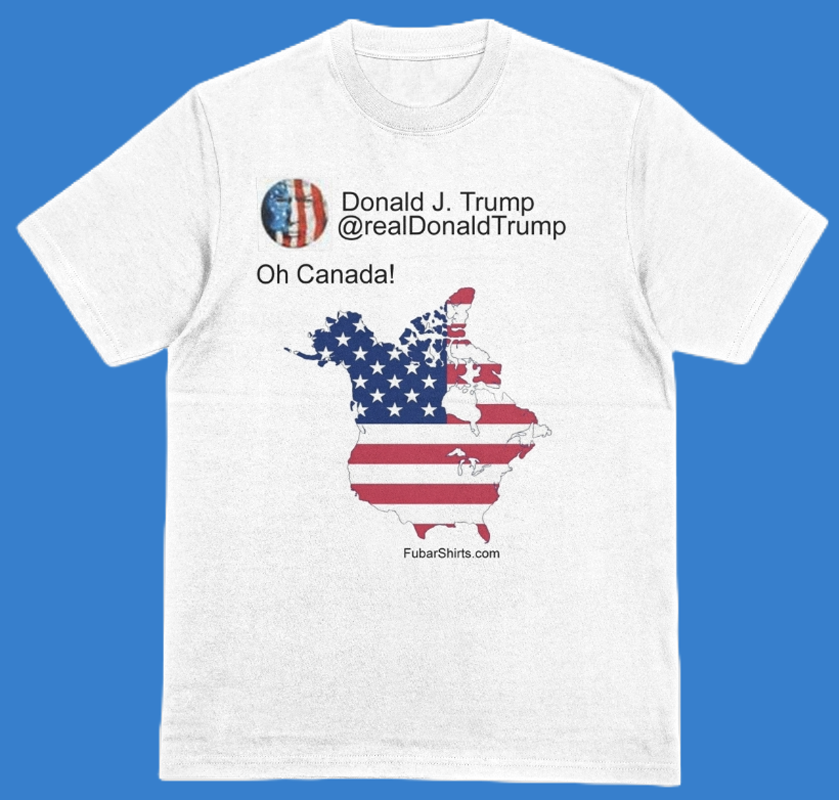 Official Oh Canada Trump X and Truth Social Post on a t-shirt. Free Shipping. Made In USA. Ships Fast.