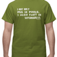 I not only pee in pools I also fart in supermarkets t-shirt. Olive color. FubarShirts.com