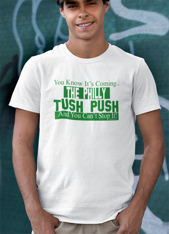 The Philly Tush Push - You Can't Stop It shirt - fubarshirts.com - white tee.