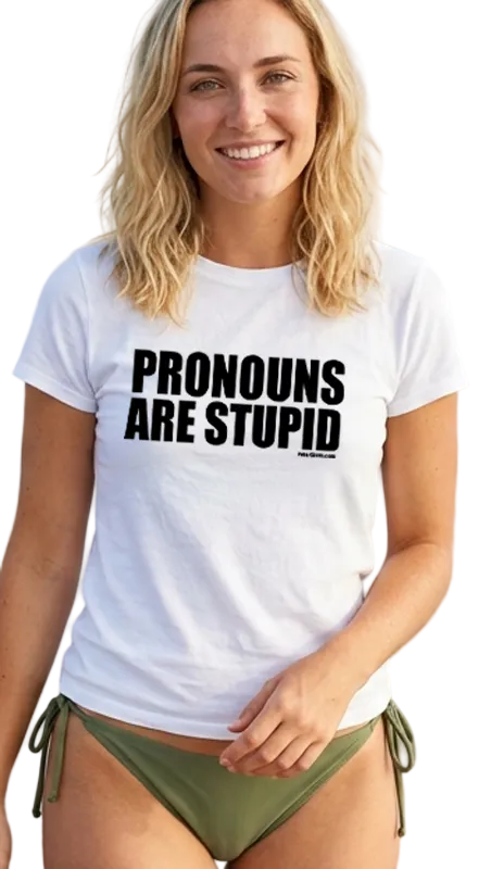 Pronouns Are Stupid T-shirt. White Tee. Black Letters. FubarShirts.com. Unisex. Free Shipping. Premium Gildan Soft Style. 