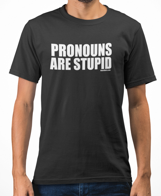 Pronouns Are Stupid T-shirt | No Pronouns shirt