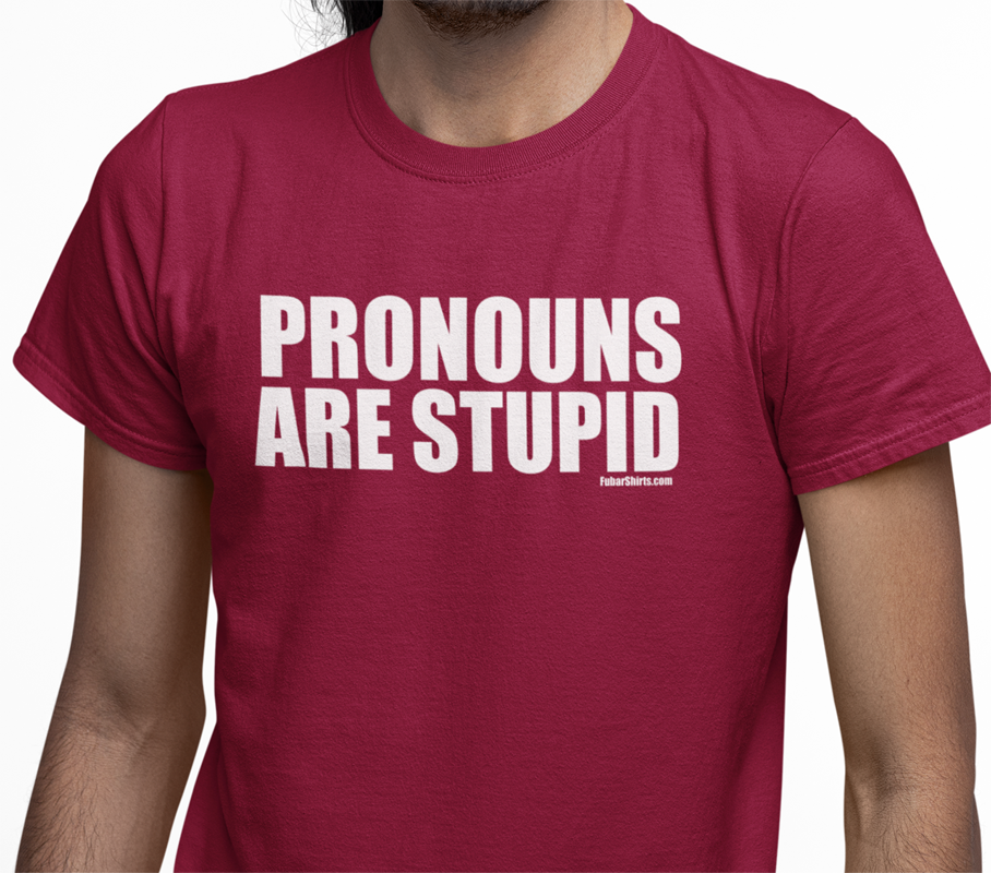 Pronouns Are Stupid T-shirt | No Pronouns shirt