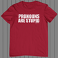 Pronouns Are Stupid T-shirt | No Pronouns shirt