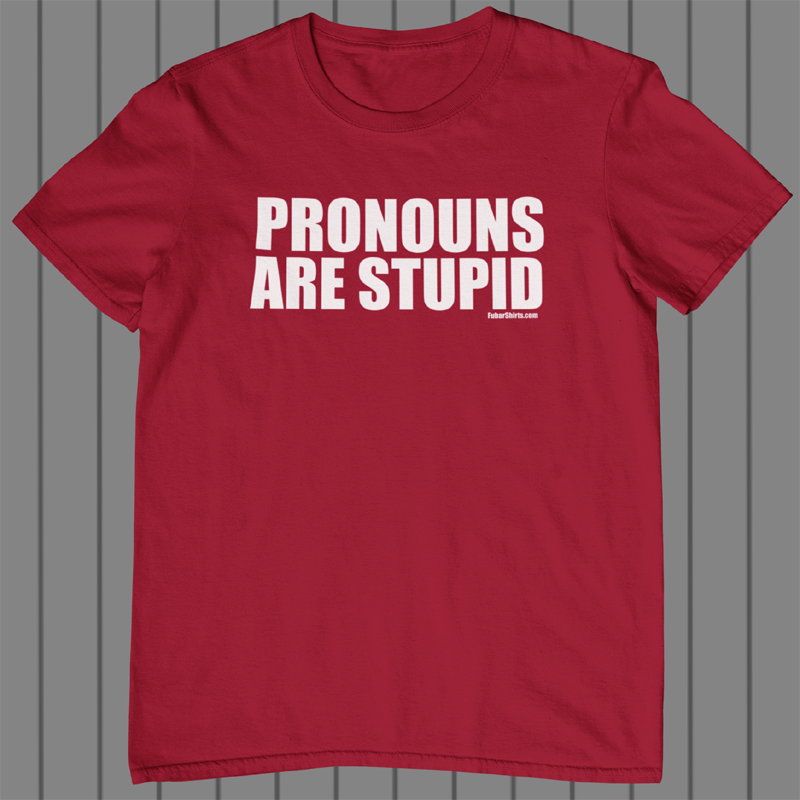 Pronouns Are Stupid T-shirt | No Pronouns shirt