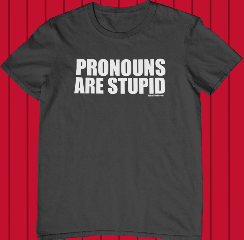 Pronouns Are Stupid T-shirt | No Pronouns shirt