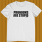 Pronouns Are Stupid T-shirt | No Pronouns shirt