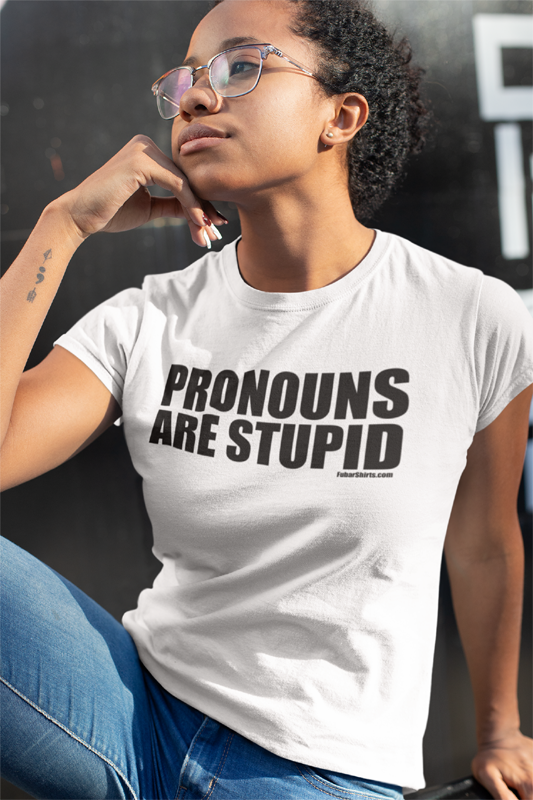 Pronouns Are Stupid T-shirt | No Pronouns shirt