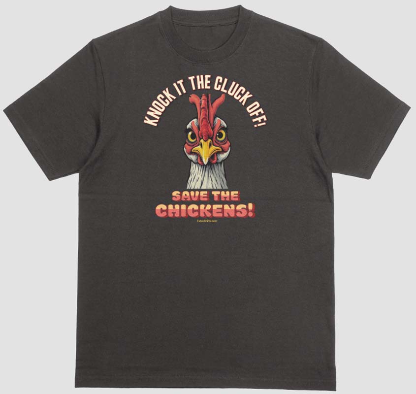 Save The Chickens T-shirt | Knock It The Cluck Off Shirt