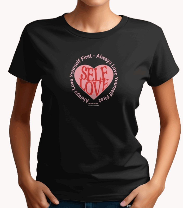 Self Love T-shirt. Unisex. Always Love Yourself First shirt. Free shipping. Black tee. fubarshirts.com