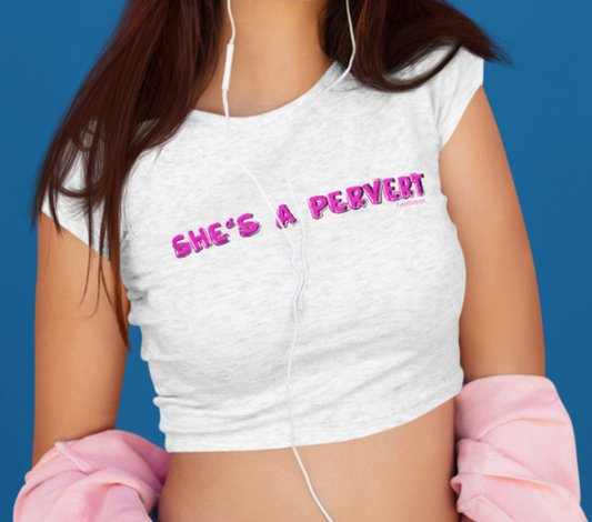 She's A Pervert Crop Top T-shirt. Model wearing a size small.