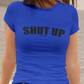 shut up t-shirt. blue womens fitted tee.