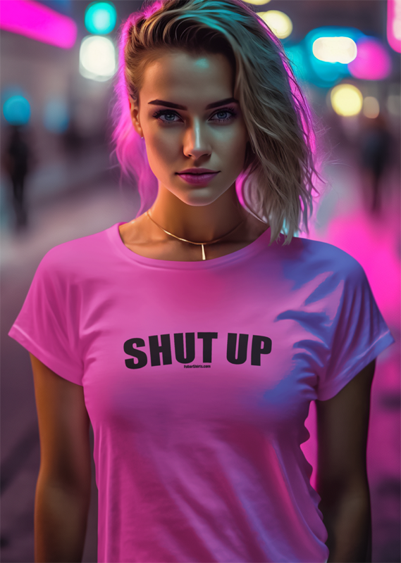 shut up t-shirt. pink womens fitted tee.