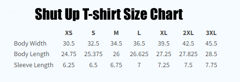 Womens Shut Up T-shirt Size Chart.