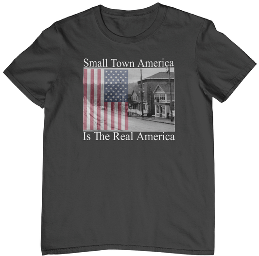 Small Town America Is The Real America t-shirt. Black tee. FubarShirts.com