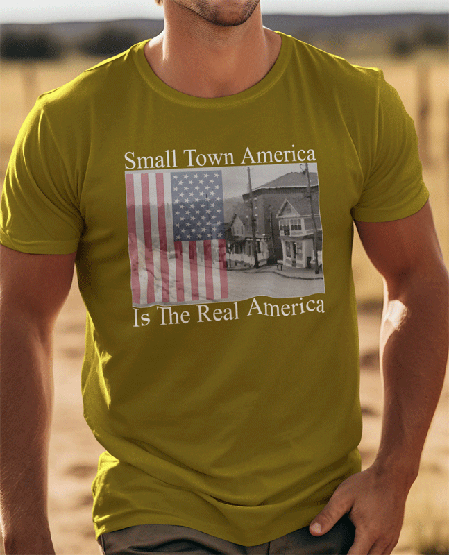 Army Green Small Town America Is The Real America shirt by FubarShirts.com.