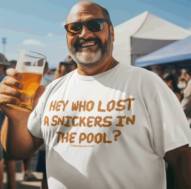 hey who lost a snickers in the pool t-shirt. larger size shirt. fubarshirts.com