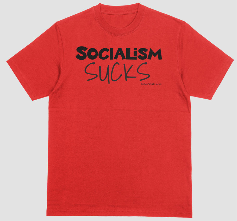 Red Socialism Sucks t-shirt. Premium Soft Style Cotton by FubarShirts.com. FREE SHIPPING.