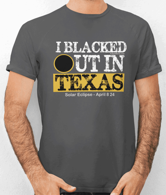 I Blacked Out In Texas T-shirt