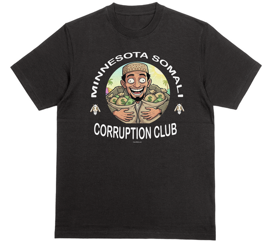 Minnesota Somali Corruption Club Tshirt.