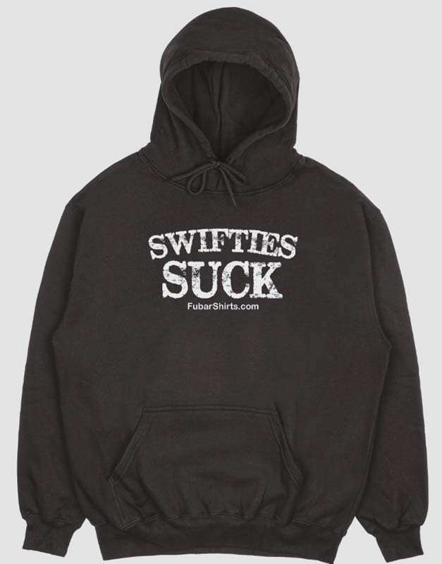 swifties suck hoody. Anti Swifties hoody. Taylor Swift. Unisex. Black Hoody. FubarShirts.com. FREE SHIPPING.