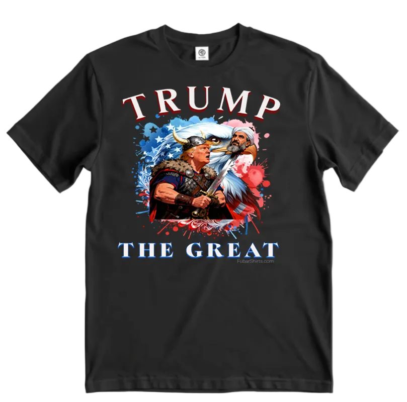 Trump The Great t-shirt. Black shirt. Premium Soft Style. Unisex. FubarShirts.com