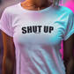 shut up t-shirt. white womens fitted tee.