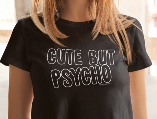 Cute But Psycho girly t-shirt by FubarShirts.com. Black tee.