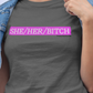 she/her/bitch pronoun humor shirt. charcoal tee. fubarshirts.com